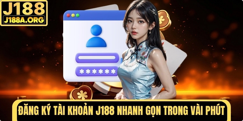 Đăng ký tài khoản J188 nhanh gọn chỉ trong vài phút