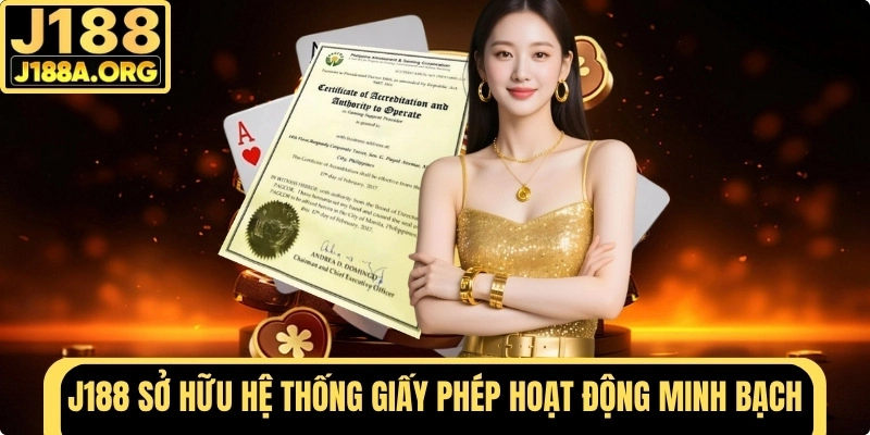 J188 sở hữu hệ thống giấy phép hoạt động minh bạch
